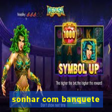 sonhar com banquete